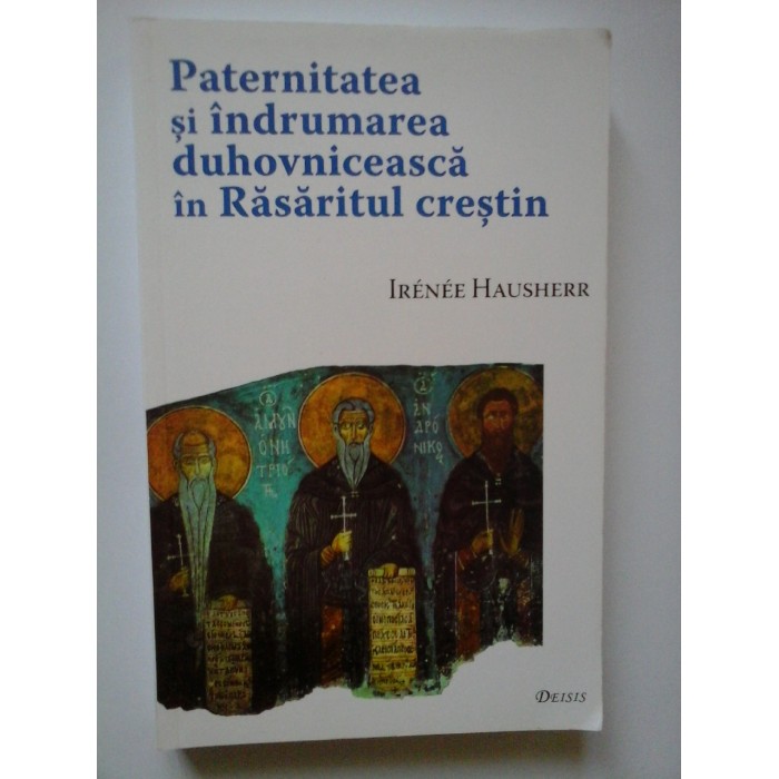 PATERNITATEA SI INDRUMAREA DUHOVNICEASCA IN RASARITUL CRESTIN  -  IRENEE HAUSHERR 